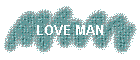LOVE MAN